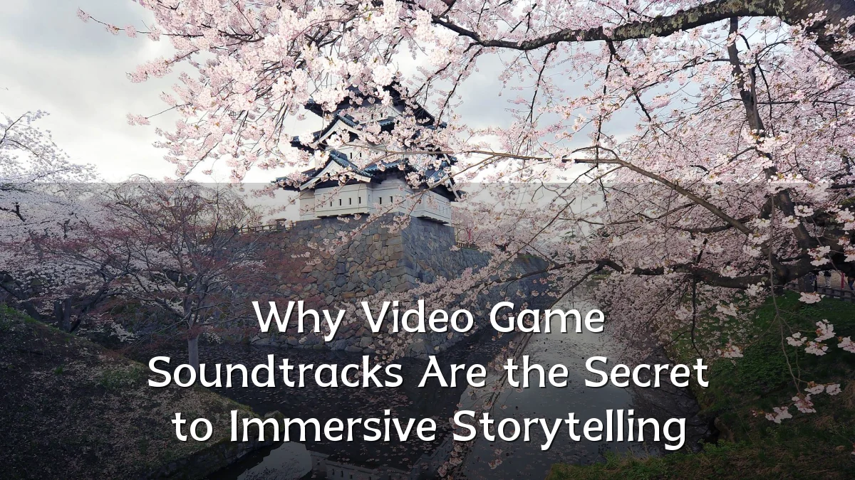 Why Video Game Soundtracks Are the Secret to Immersive Storytelling