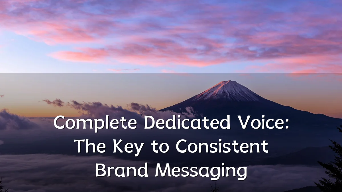 Complete Dedicated Voice: The Key to Consistent Brand Messaging