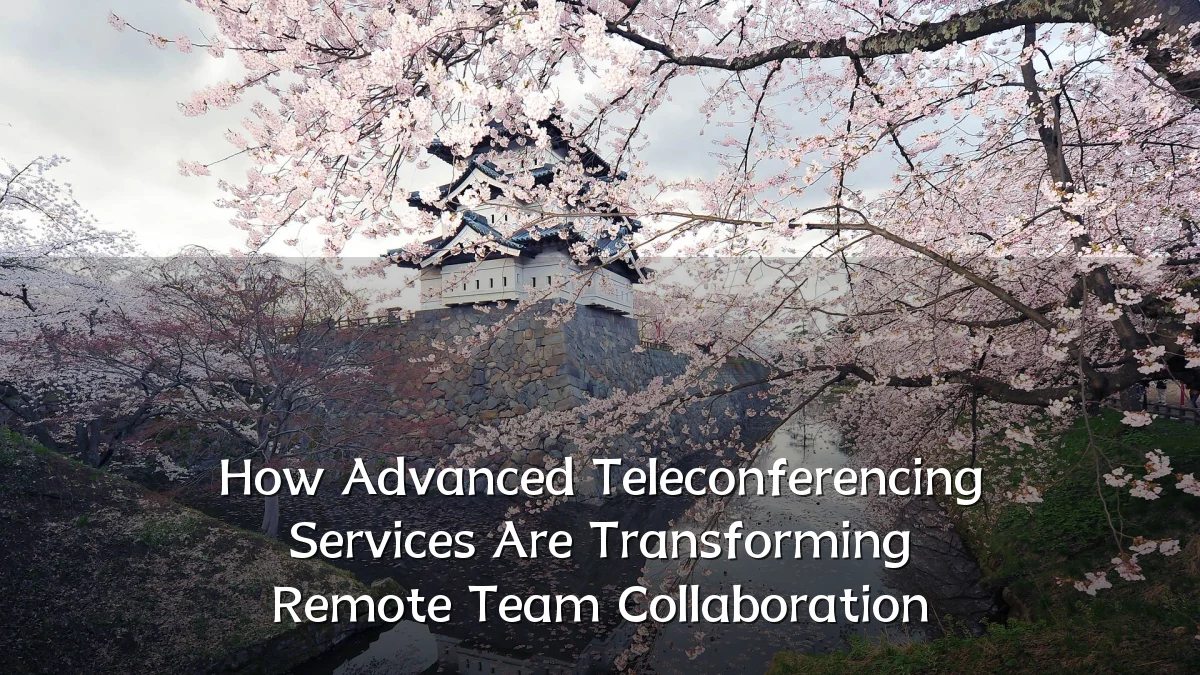 How Advanced Teleconferencing Services Are Transforming Remote Team Collaboration