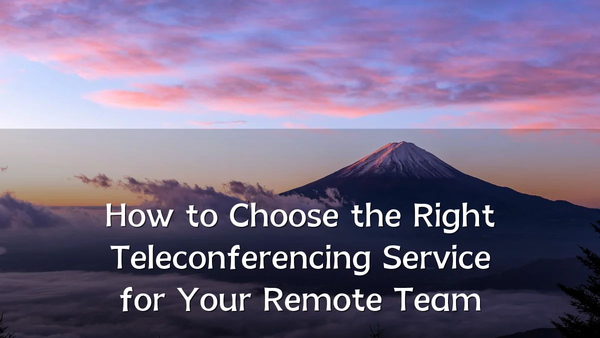 How to Choose the Right Teleconferencing Service for Your Remote Team