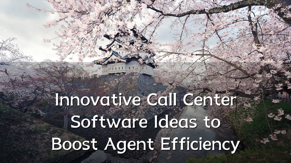Innovative Call Center Software Ideas to Boost Agent Efficiency