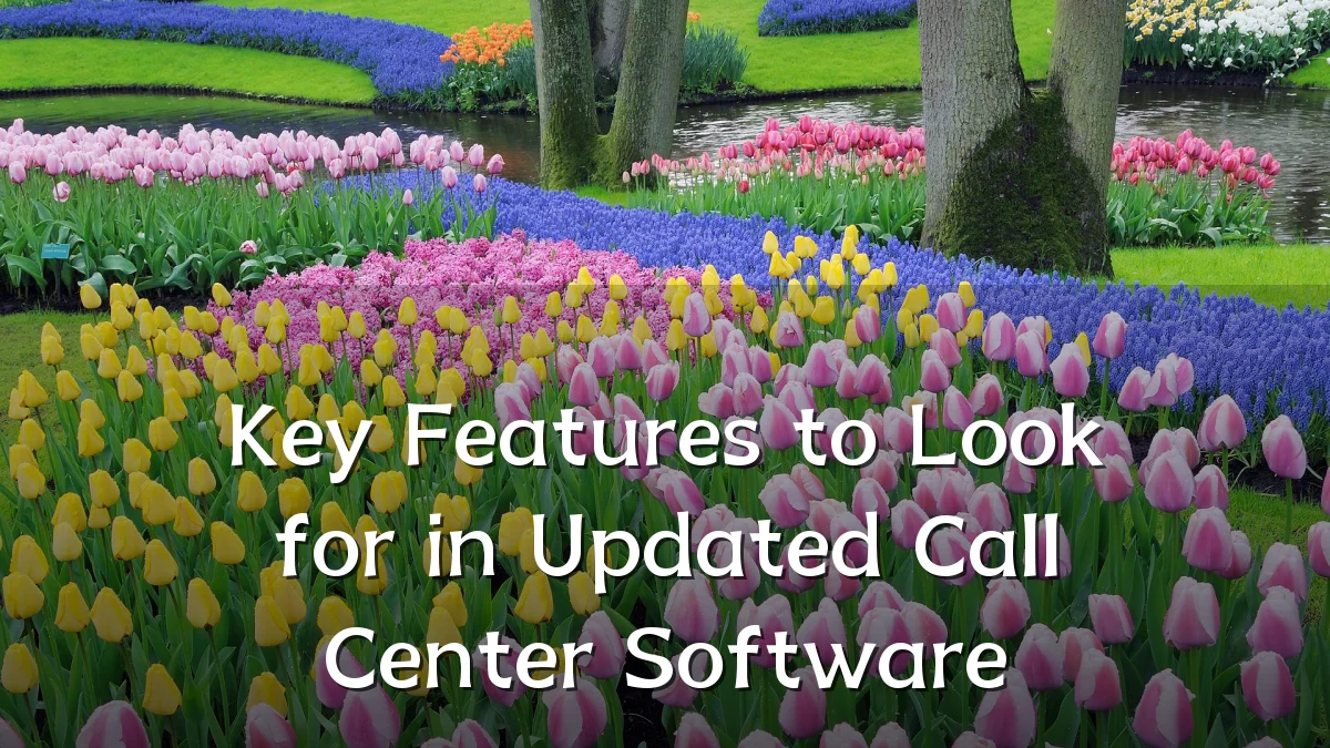 Key Features to Look for in Updated Call Center Software