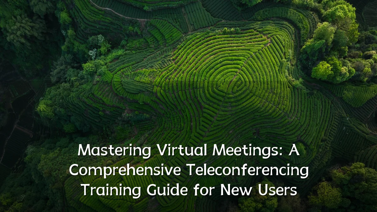 Mastering Virtual Meetings: A Comprehensive Teleconferencing Training Guide for New Users