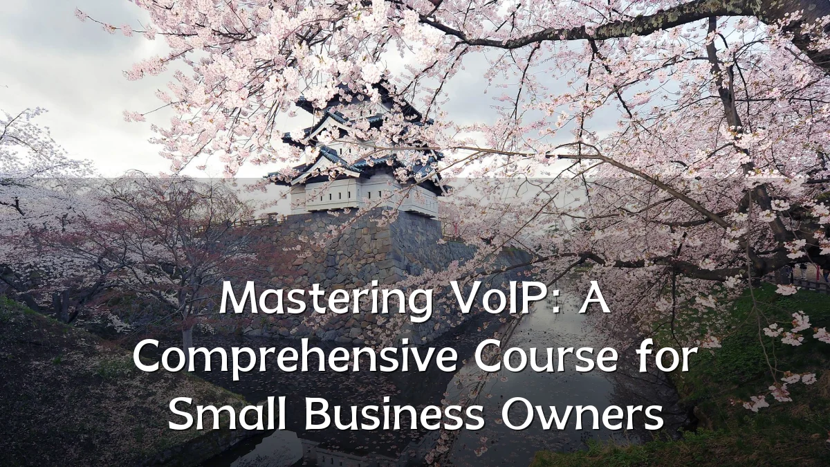 Mastering VoIP: A Comprehensive Course for Small Business Owners