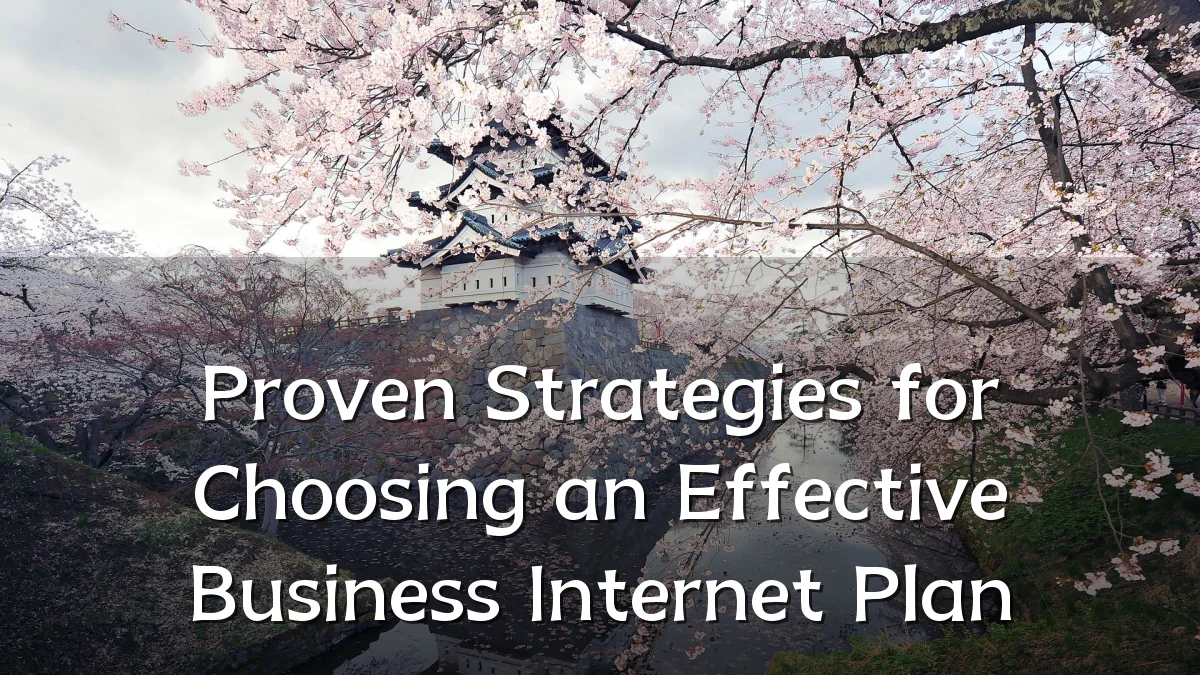 Proven Strategies for Choosing an Effective Business Internet Plan