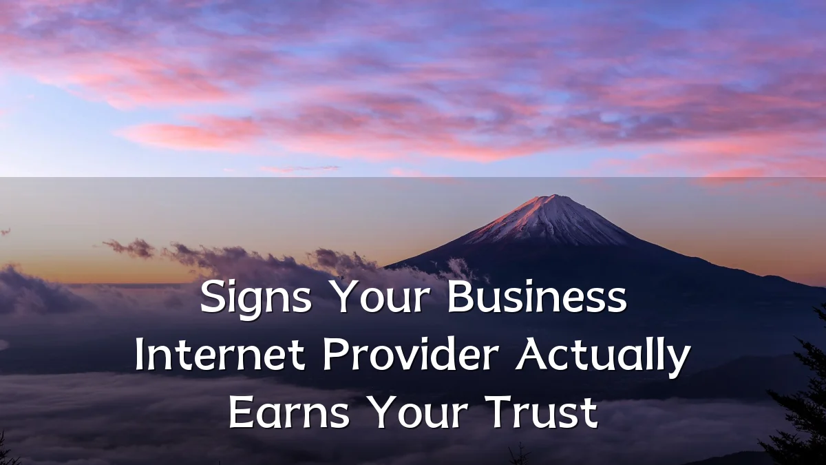 Signs Your Business Internet Provider Actually Earns Your Trust