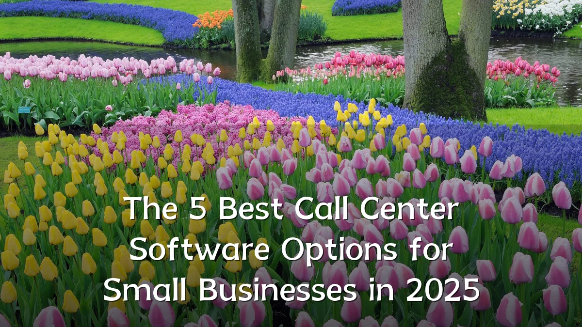 The 5 Best Call Center Software Options for Small Businesses in 2025