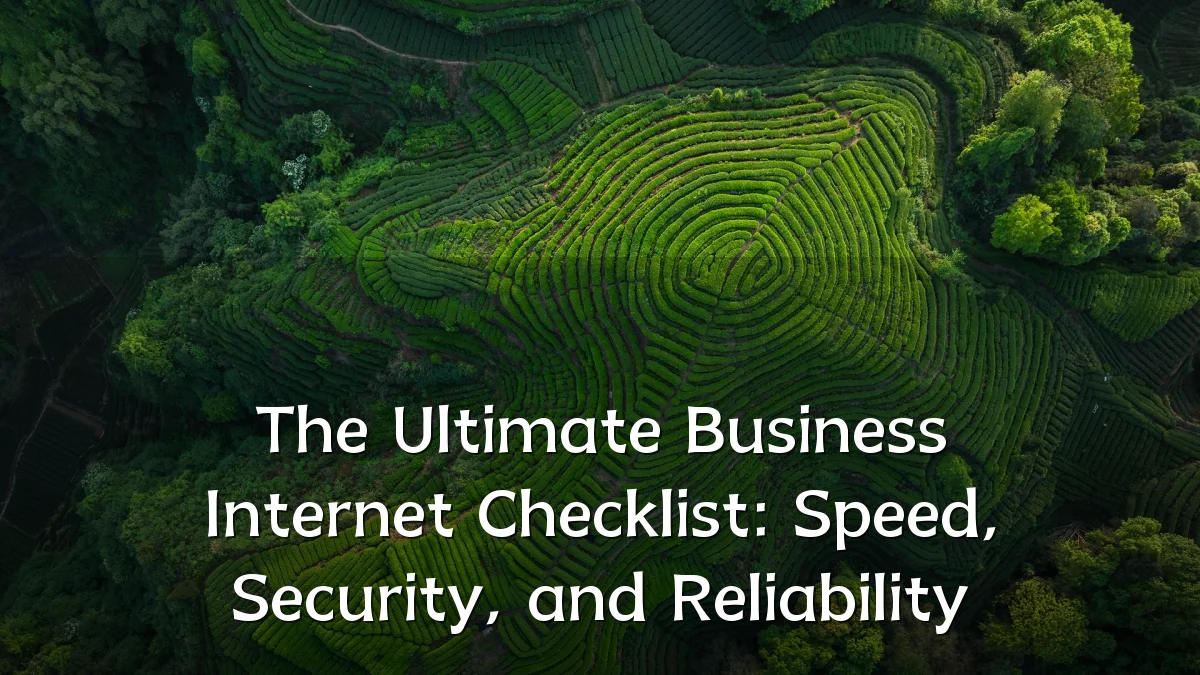 The Ultimate Business Internet Checklist: Speed, Security, and Reliability
