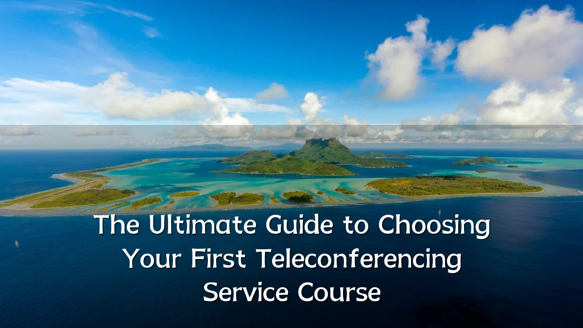 The Ultimate Guide to Choosing Your First Teleconferencing Service Course