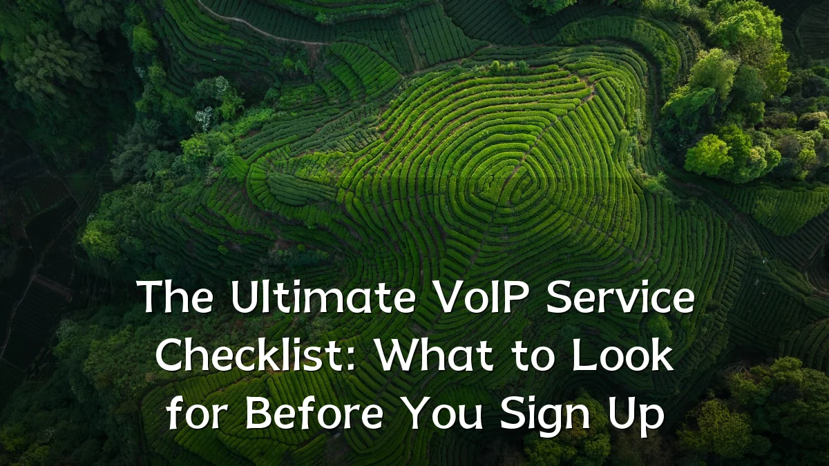 The Ultimate VoIP Service Checklist: What to Look for Before You Sign Up