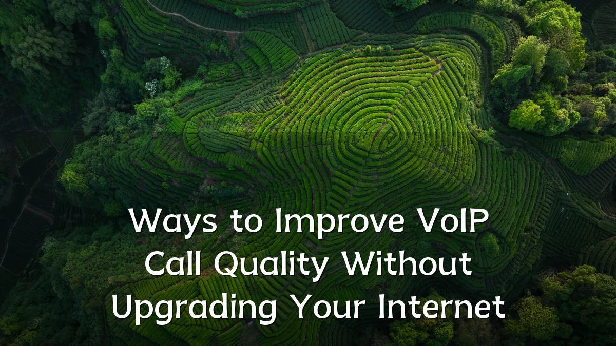 Ways to Improve VoIP Call Quality Without Upgrading Your Internet
