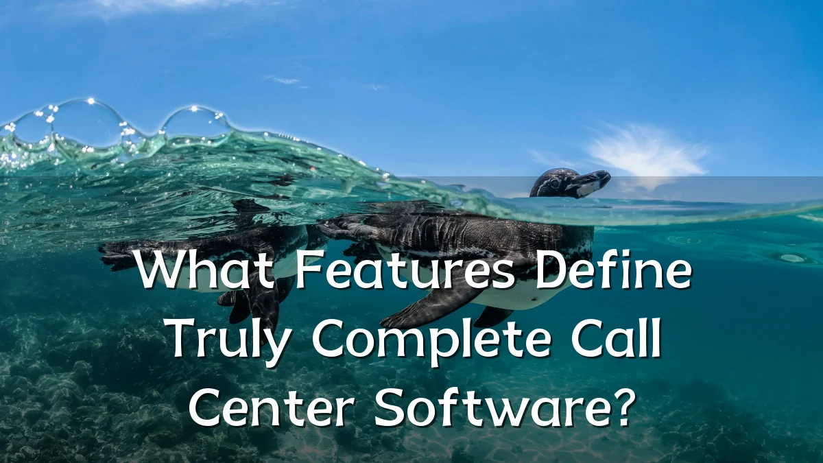 What Features Define Truly Complete Call Center Software?