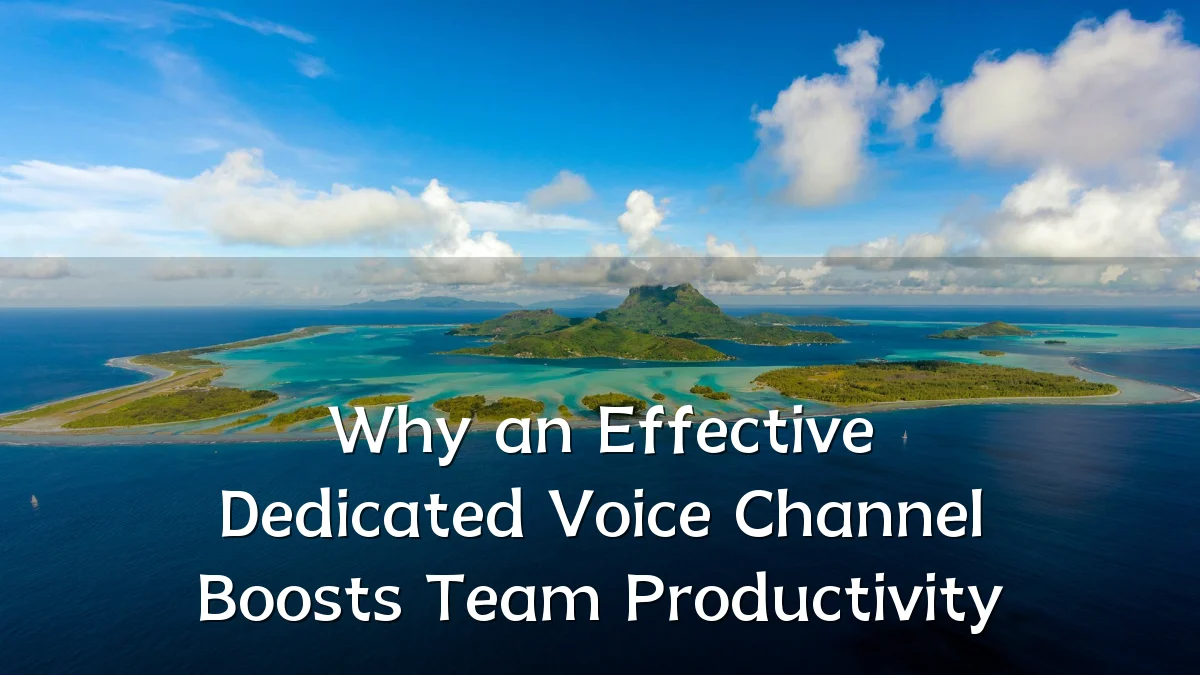 Why an Effective Dedicated Voice Channel Boosts Team Productivity