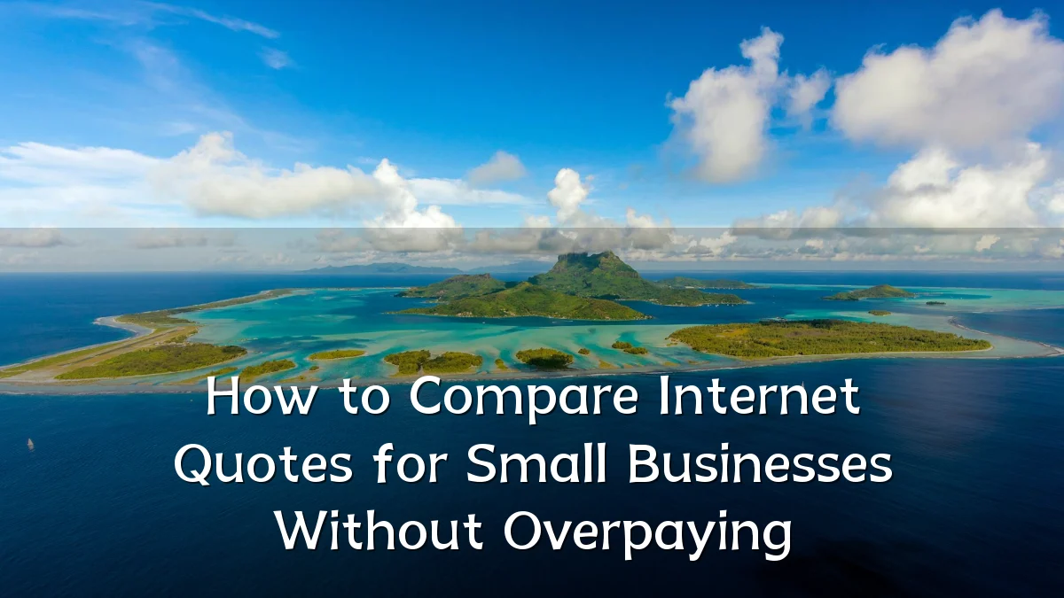 How to Compare Internet Quotes for Small Businesses Without Overpaying