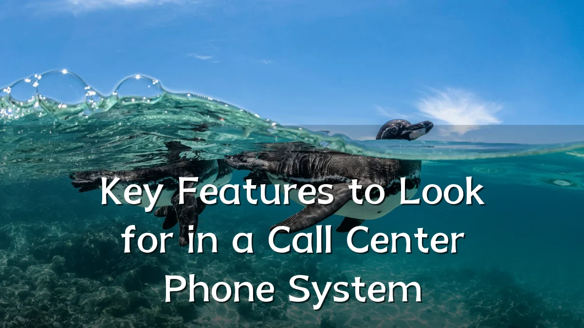 Key Features to Look for in a Call Center Phone System