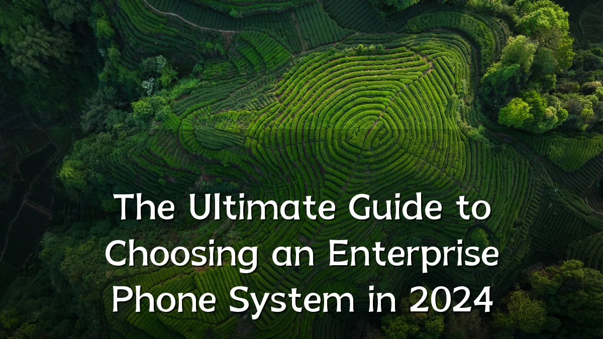 The Ultimate Guide to Choosing an Enterprise Phone System in 2024