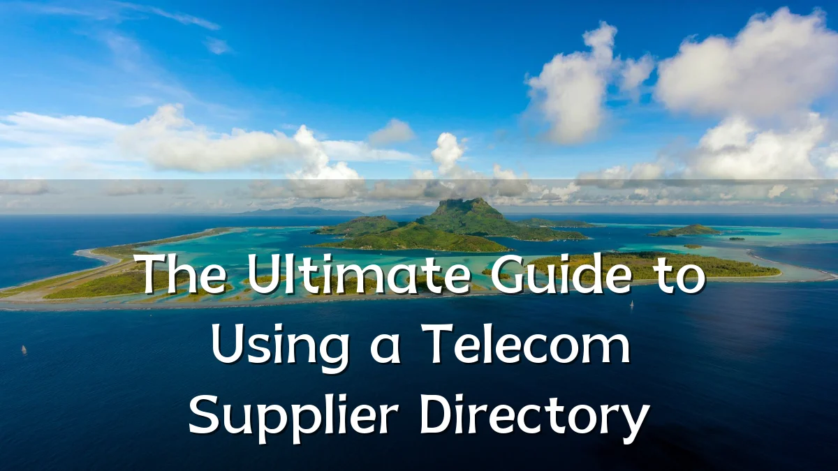 The Ultimate Guide to Using a Telecom Supplier Directory