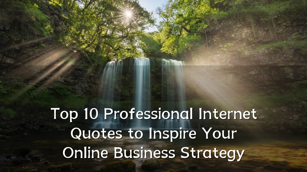 Top 10 Professional Internet Quotes to Inspire Your Online Business Strategy