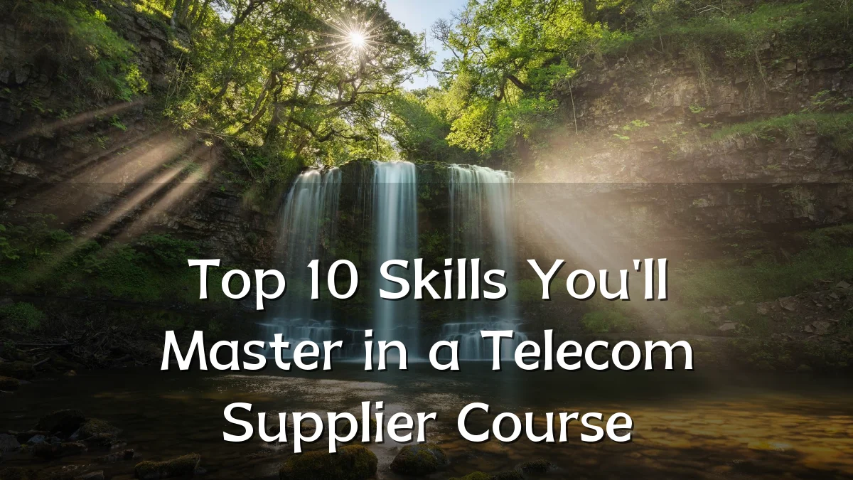 Top 10 Skills You'll Master in a Telecom Supplier Course