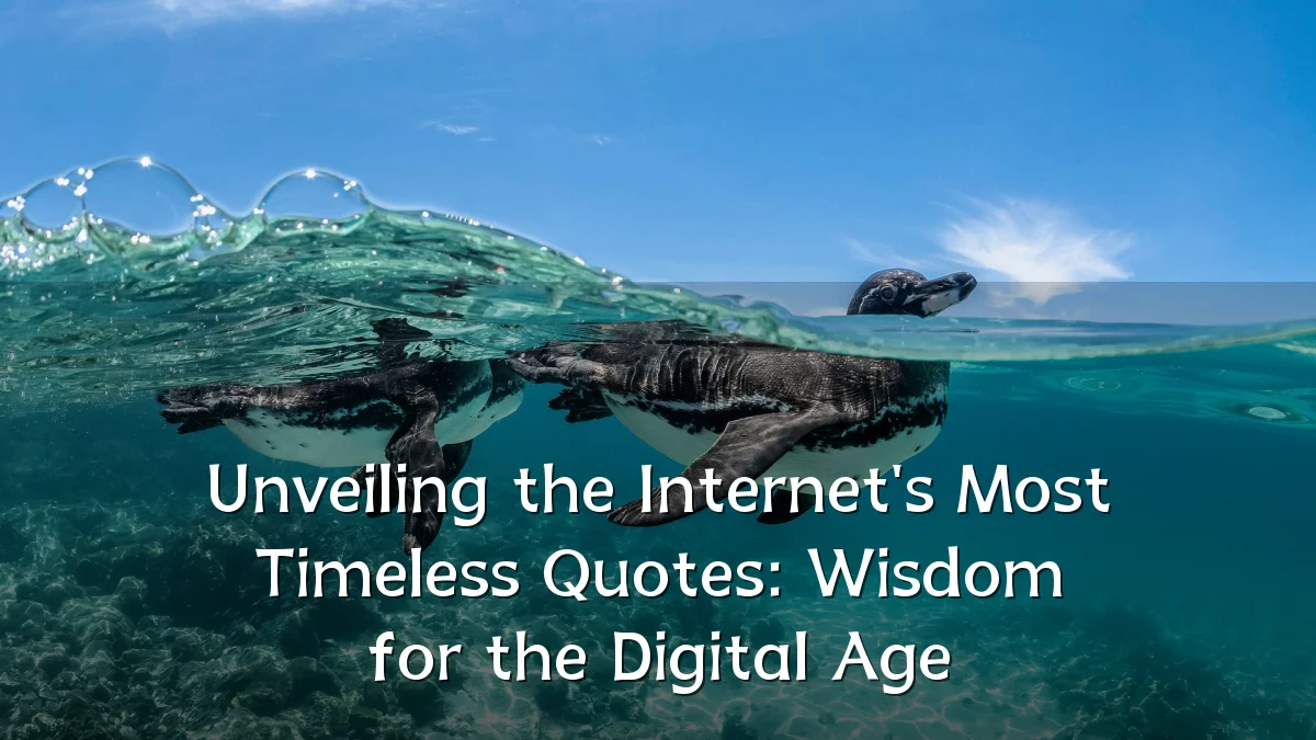 Unveiling the Internet's Most Timeless Quotes: Wisdom for the Digital Age
